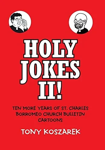 Holy Jokes II!: Ten More Years of St. Charles Borromeo Church Bulletin Cartoons