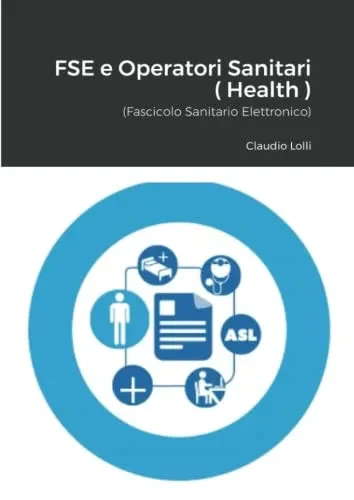 FSE e Operatori sanitari ( E-Health ): Il Fascicolo Sanitario (Italian Edition)