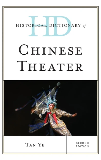 Historical Dictionary of Chinese Theater (Historical Dictionaries of Literature and the Arts)