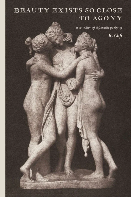 beauty exists so close to agony: a collection of ekphrastic poetry