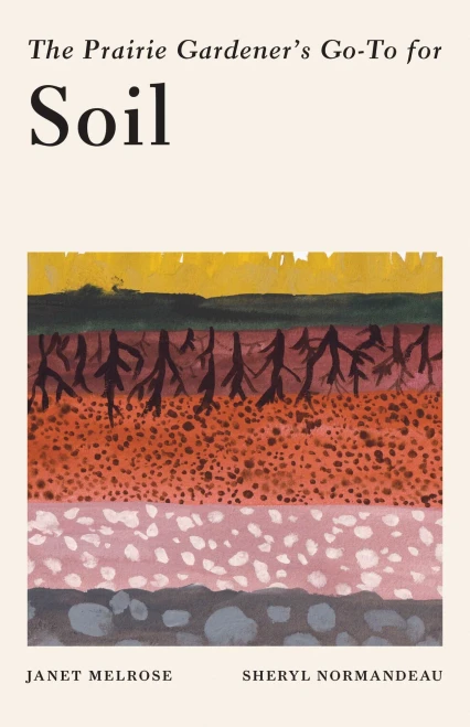 The Prairie Gardener's Go-To Guide for Soil (Guides for the Prairie Gardener, 5)