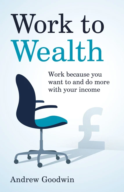 Work to Wealth: Work because you want to and do more with your income