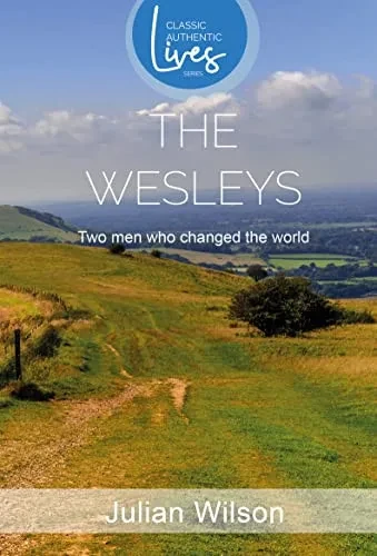 The Wesleys: Two men Who Changed the World (Classic Authentic Lives Series)