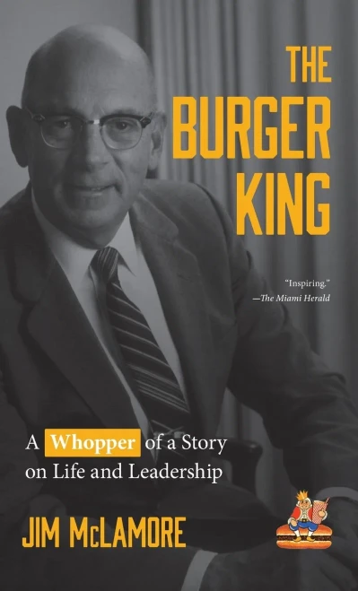 The Burger King: A Whopper of a Story on Life and Leadership