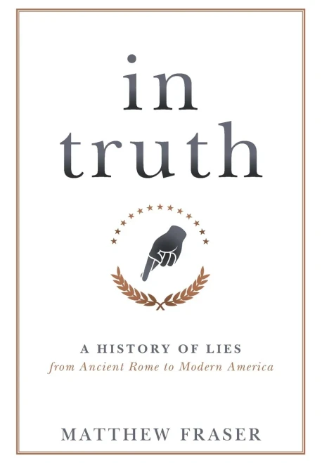 In Truth: A History of Lies from Ancient Rome to Modern America