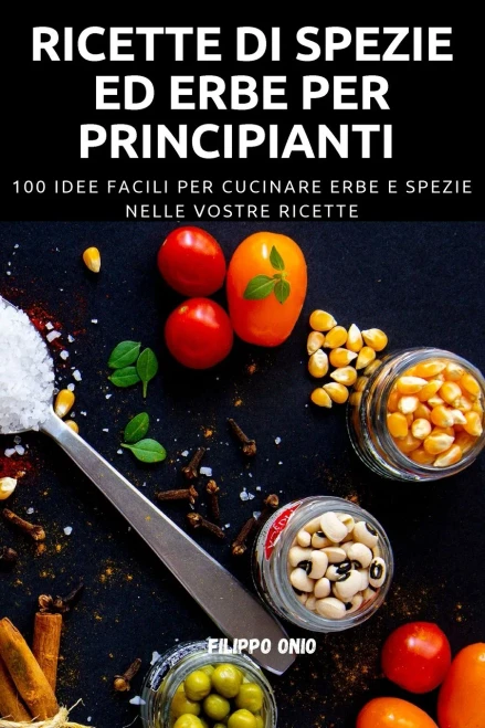 Ricette Di Spezie Ed Erbe Per Principianti (Italian Edition)