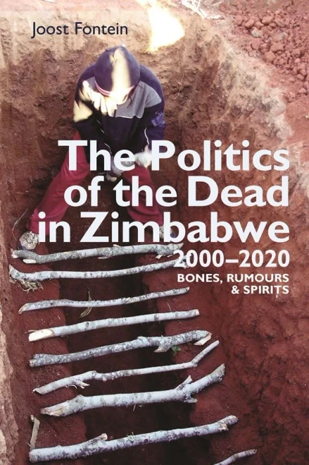 The Politics of the Dead in Zimbabwe 2000-2020: Bones, Rumours & Spirits