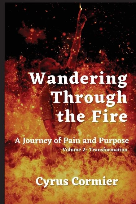 Wandering Through the Fire: A Journey of Pain and Purpose: Volume 2 - Transformation