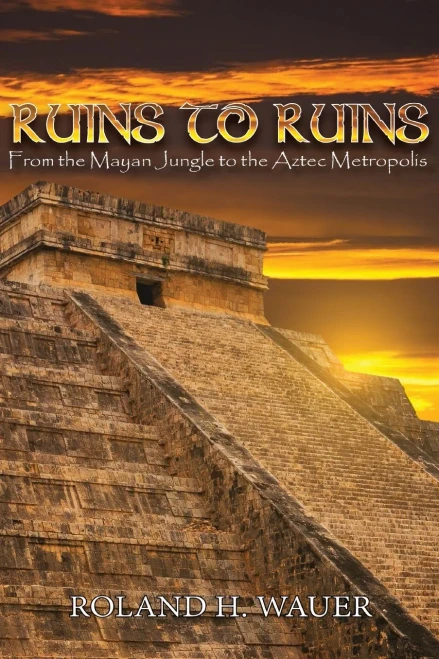 Ruins to Ruins: From the Mayan Jungle to the Aztec Metropolis - Paperback