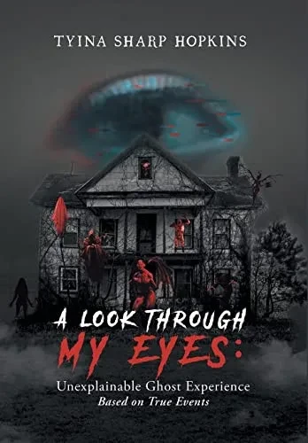 A Look Through My Eyes: Unexplainable Ghost Experience: Based on True Events - Hardcover