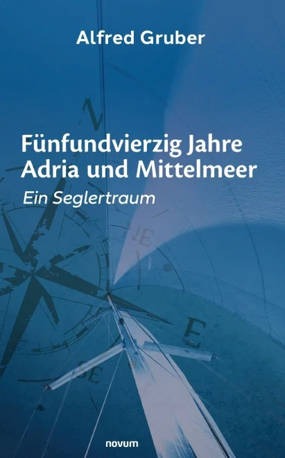 FUnfundvierzig Jahre Adria und Mittelmeer: Ein Seglertraum (German Edition)