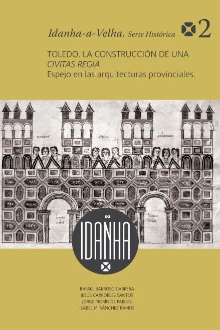 Toledo. La construcción de una Civitas Regia (Spanish Edition)
