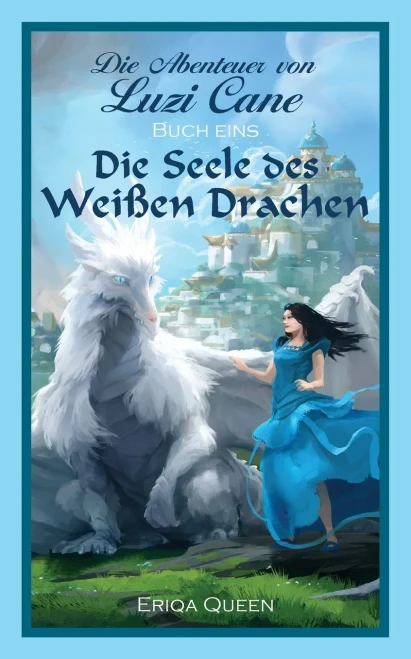 Die Seele des weißen Drachen (Abenteuer Von Luzi Cane) (German Edition)