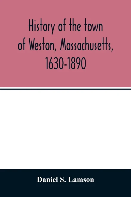 History of the town of Weston, Massachusetts, 1630-1890