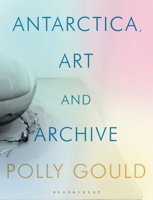 Antarctica, Art and Archive (International Library of Visual Culture)