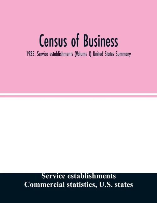 Census of business: 1935. Service establishments (Volume I) United States Summary