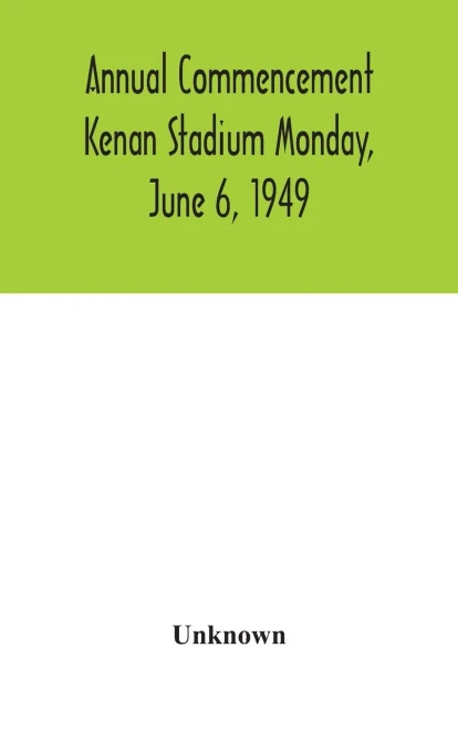 Annual Commencement Kenan Stadium Monday, June 6, 1949 - Hardcover