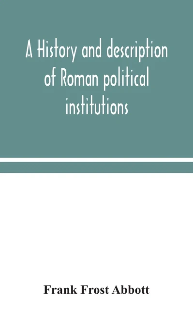 A history and description of Roman political institutions - Hardcover