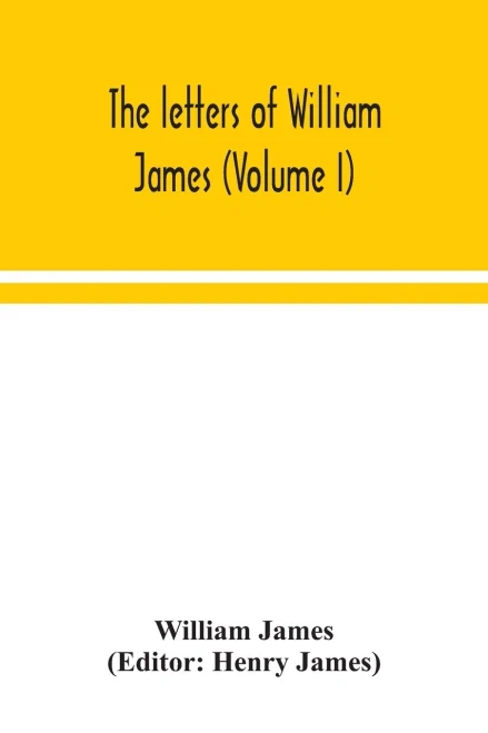 The letters of William James (Volume I) - Paperback