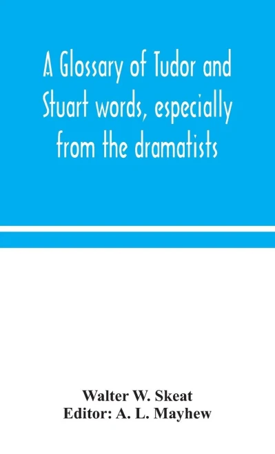 A glossary of Tudor and Stuart words, especially from the dramatists - Hardcover