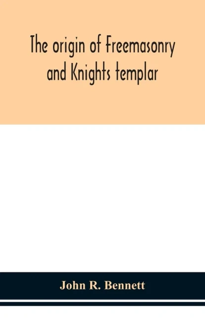 The origin of Freemasonry and Knights templar - Hardcover