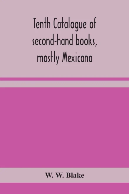 Tenth catalogue of second-hand books, mostly Mexicana - Paperback