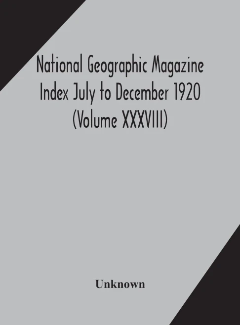 National geographic Magazine Index July to December 1920 (Volume XXXVIII) - Hardcover