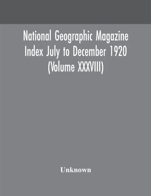 National geographic Magazine Index July to December 1920 (Volume XXXVIII) - Paperback