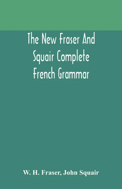 The new Fraser and Squair complete French grammar - Paperback