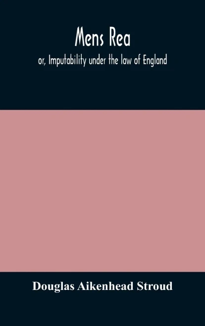 Mens rea; or, Imputability under the law of England - Hardcover