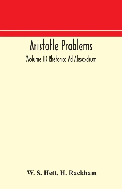 Aristotle Problems (Volume II) Rhetorica Ad Alexaxdrum - Paperback