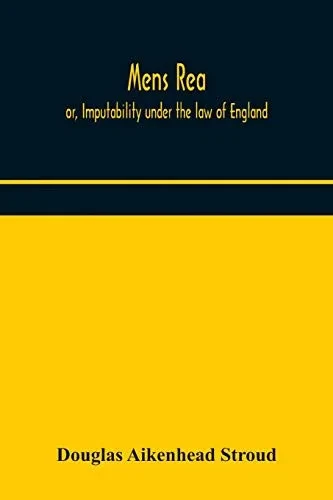 Mens rea; or, Imputability under the law of England - Paperback