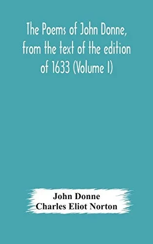 The poems of John Donne, from the text of the edition of 1633 (Volume I) - Hardcover