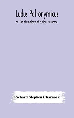 Ludus Patronymicus; or, The etymology of curious surnames - Hardcover