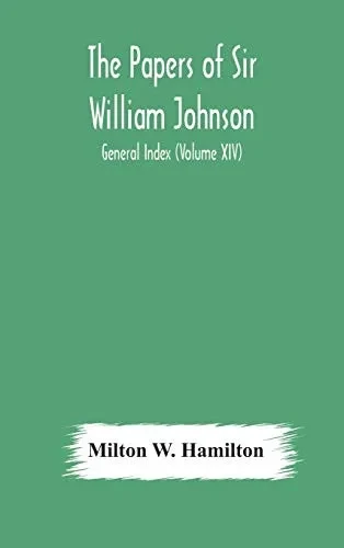 The papers of Sir William Johnson; General Index (Volume XIV) - Hardcover