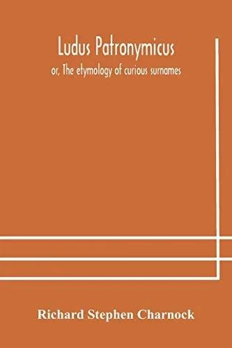 Ludus Patronymicus; or, The etymology of curious surnames - Paperback