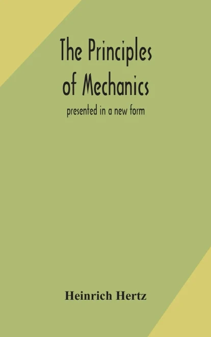The principles of mechanics: presented in a new form - Hardcover