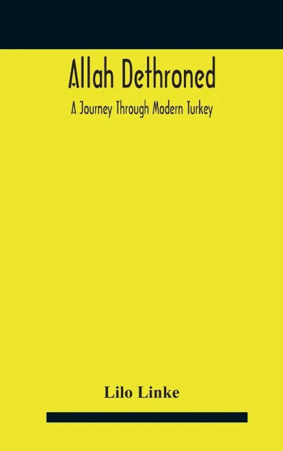 Allah dethroned; a journey through modern Turkey - Hardcover