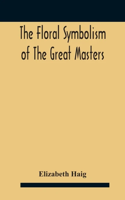 The Floral Symbolism Of The Great Masters - Hardcover