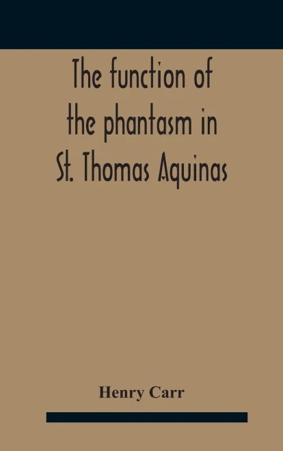 The Function Of The Phantasm In St. Thomas Aquinas - Hardcover