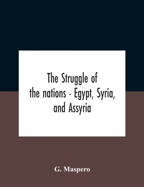 The Struggle Of The Nations - Egypt, Syria, And Assyria - Paperback