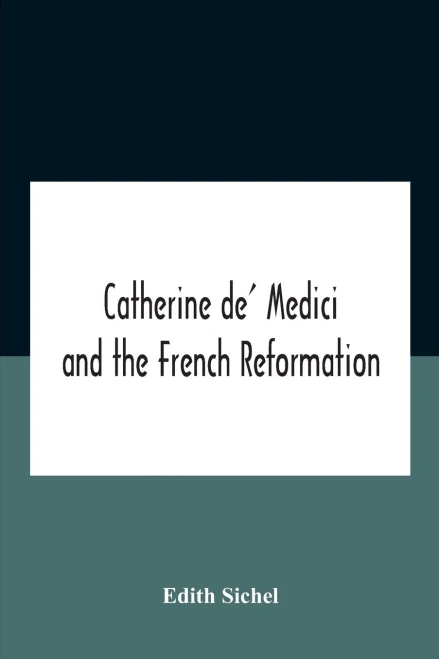 Catherine De' Medici And The French Reformation - Paperback