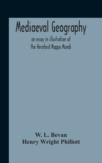 Mediaeval Geography; An Essay In Illustration Of The Hereford Mappa Mundi - Hardcover