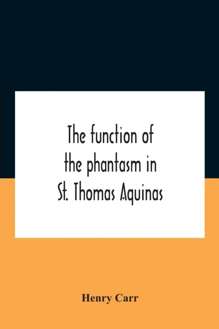 The Function Of The Phantasm In St. Thomas Aquinas - Paperback