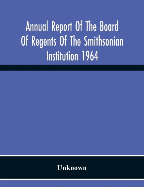 Annual Report Of The Board Of Regents Of The Smithsonian Institution 1964