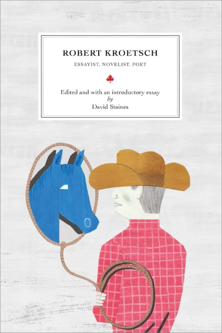 Robert Kroetsch: Essayist, Novelist, Poet (Reappraisals: Canadian Writers)