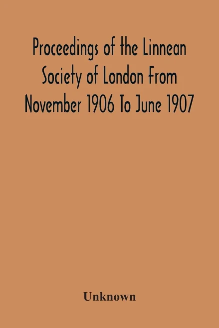 Proceedings Of The Linnean Society Of London From November 1906 To June 1907