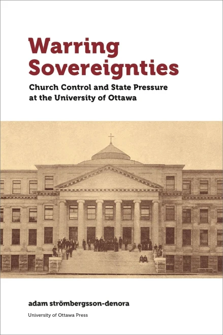Warring Sovereignties: Church Control and State Pressure at the University of Ottawa (Regional Studies)