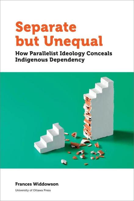 Separate but Unequal: How Parallelist Ideology Conceals Indigenous Dependency (Politics and Public Policy)