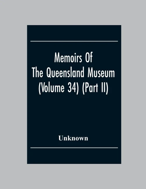 Memoirs Of The Queensland Museum (Volume 34) (Part Ii)